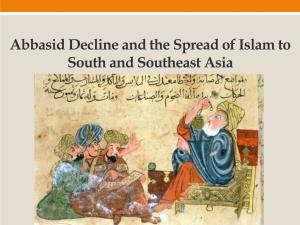 Abbasid Decline and the Spread of Islam to South and Southeast Asia Remember