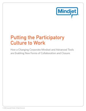 Putting the Participatory Culture to Work How a Changing Corporate Mindset and Advanced Tools Are Enabling New Forms of Collaboration and Closure