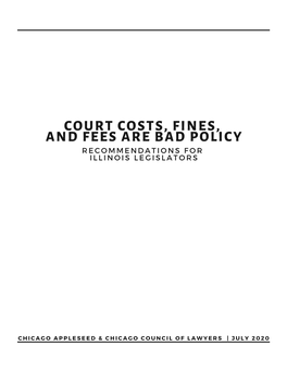 Court Costs, Fines, and Fees Are Bad Policy R E C O M M E N D a T I O N S F O R I L L I N O I S L E G I S L a T O R S