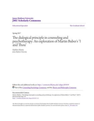 The Dialogical Principle in Counseling and Psychotherapy: an Exploration of Martin Buber's "I and Thou" Matthew Am Rtin James Madison University