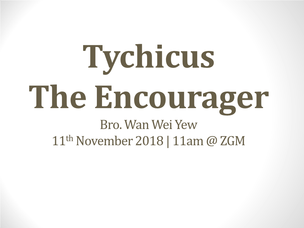 Tychicus – the Encourager a Small Character with Big Character Colossians 4:7-9