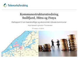 Kommunestrukturutredning Snillfjord, Hitra Og Frøya Delrapport 2 Om Bærekraftige Og Økonomisk Robuste Kommuner Anja Hjelseth Og Audun Thorstensen