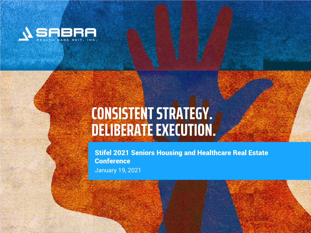 CONSISTENT STRATEGY. DELIBERATE EXECUTION. Stifel 2021 Seniors Housing and Healthcare Real Estate Conference January 19, 2021 DELIVERING VALUE