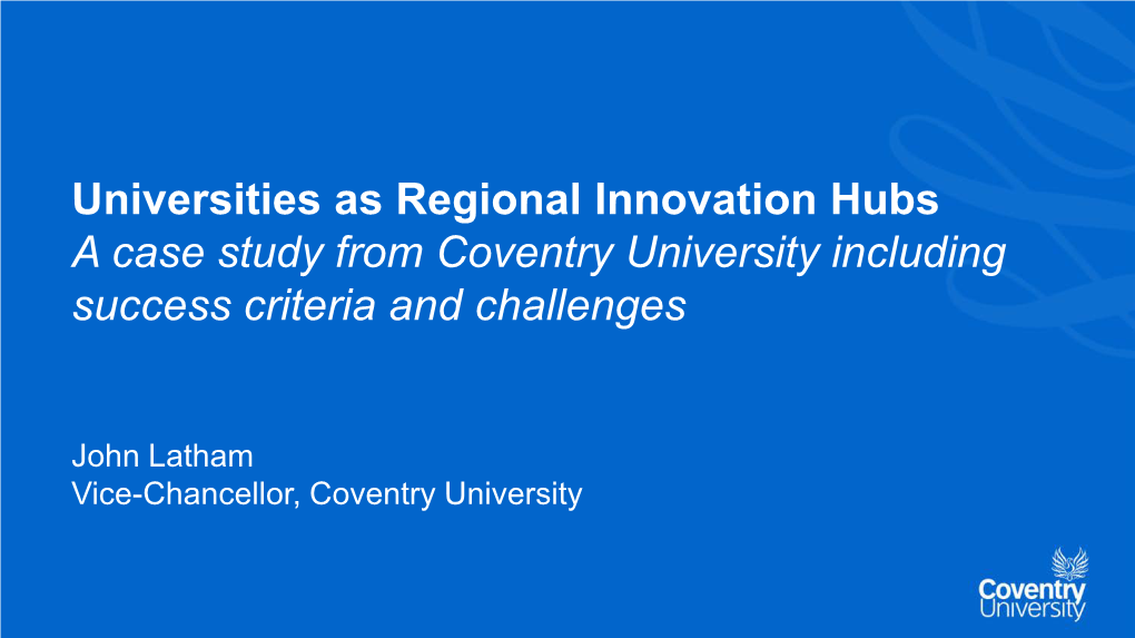 Universities As Regional Innovation Hubs a Case Study from Coventry University Including Success Criteria and Challenges