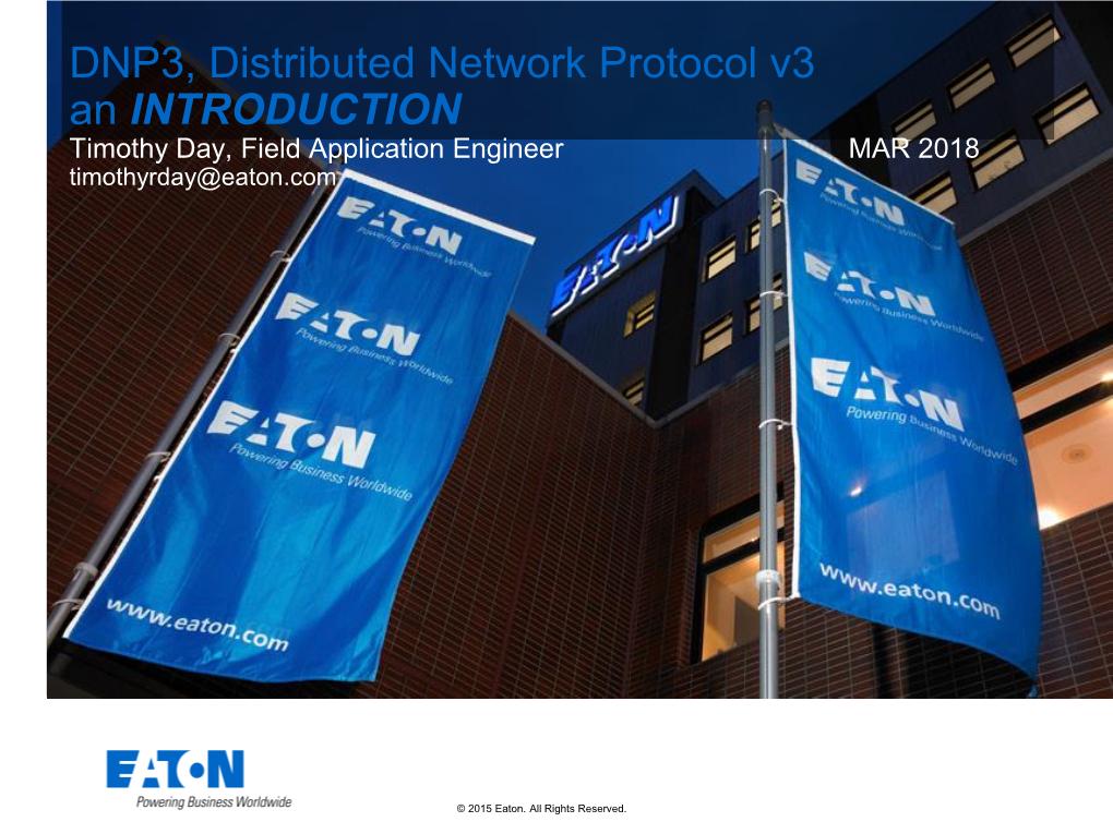 DNP3, Distributed Network Protocol V3 an INTRODUCTION Timothy Day, Field Application Engineer MAR 2018 Timothyrday@Eaton.Com