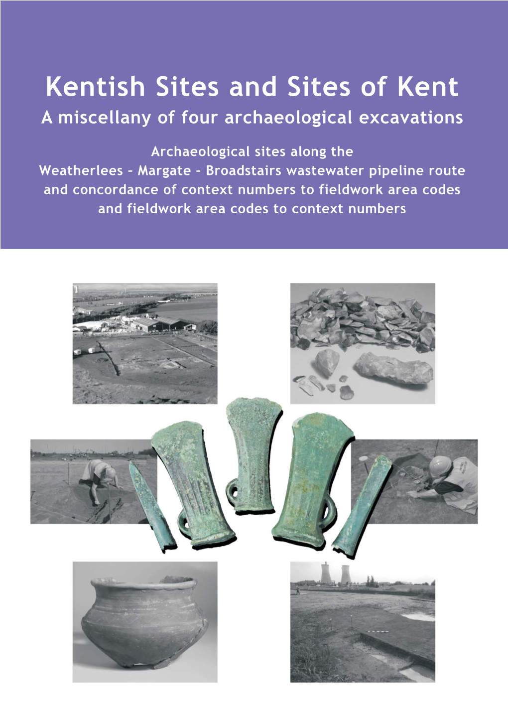 Kentish Sites and Sites of Kent a Miscellany of Four Archaeological Excavations