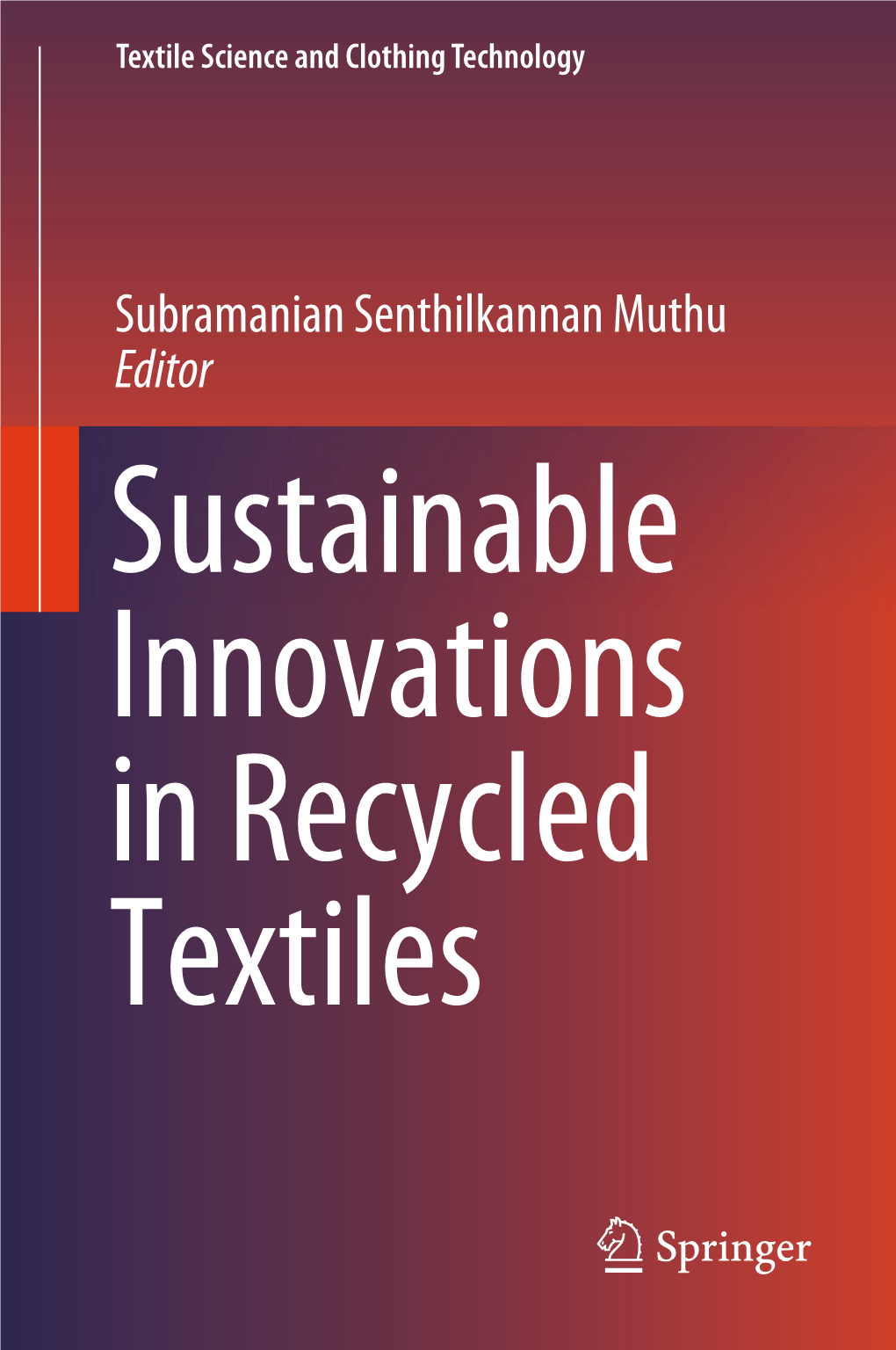 Subramanian Senthilkannan Muthu Editor Sustainable Innovations in Recycled Textiles Textile Science and Clothing Technology