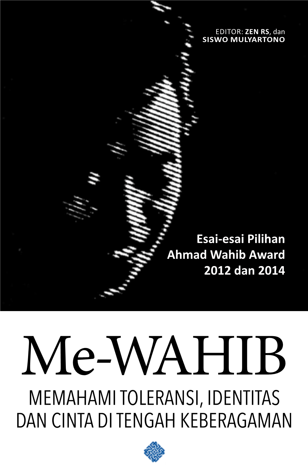 Me-Wahib MEMAHAMI TOLERANSI, IDENTITAS DAN CINTA DI TENGAH KEBERAGAMAN Esai-Esai Pilihan Ahmad Wahib Award 2012 Dan 2014