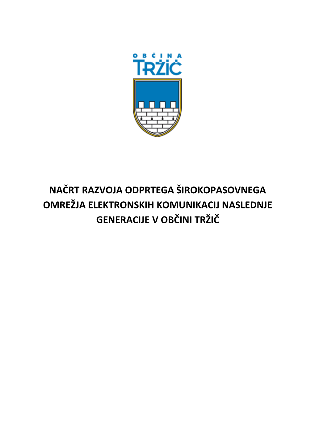 Načrt Razvoja Odprtega Širokopasovnega Omrežja Elektronskih Komunikacij Naslednje Generacije V Občini Tržič