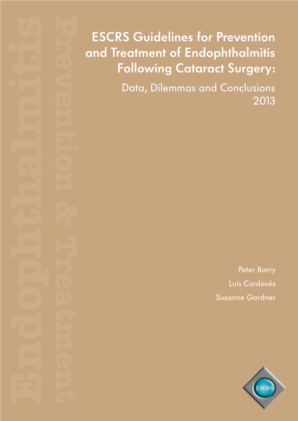 ESCRS Guidelines for Prevention and Treatment of Endophthalmitis Following Cataract Surgery: Data, Dilemmas and Conclusions