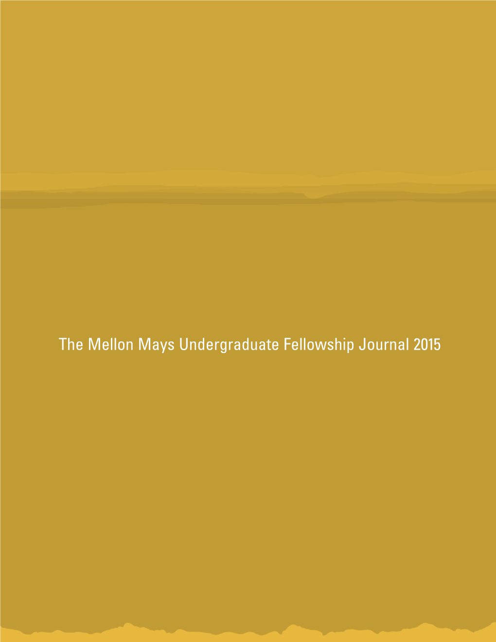 The Mellon Mays Undergraduate Fellowship Journal 2015 the Mellon Mays Undergraduate Fellowship Journal 2015