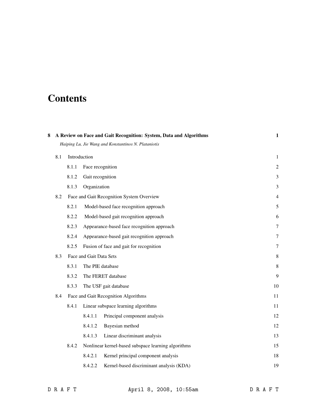 A Review on Face and Gait Recognition: System, Data and Algorithms 1 Haiping Lu, Jie Wang and Konstantinos N