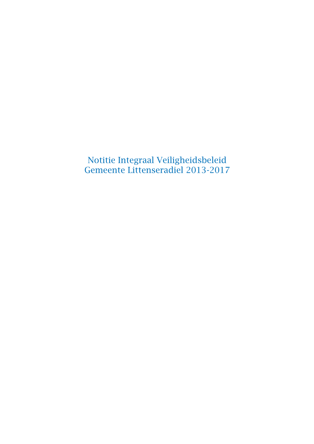 Notitie Integraal Veiligheidsbeleid Gemeente Littenseradiel 2013-2017 Inhoudsopgave