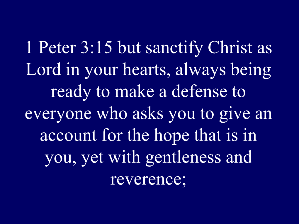 1 Peter 3:15 but Sanctify Christ As Lord in Your Hearts, Always Being Ready