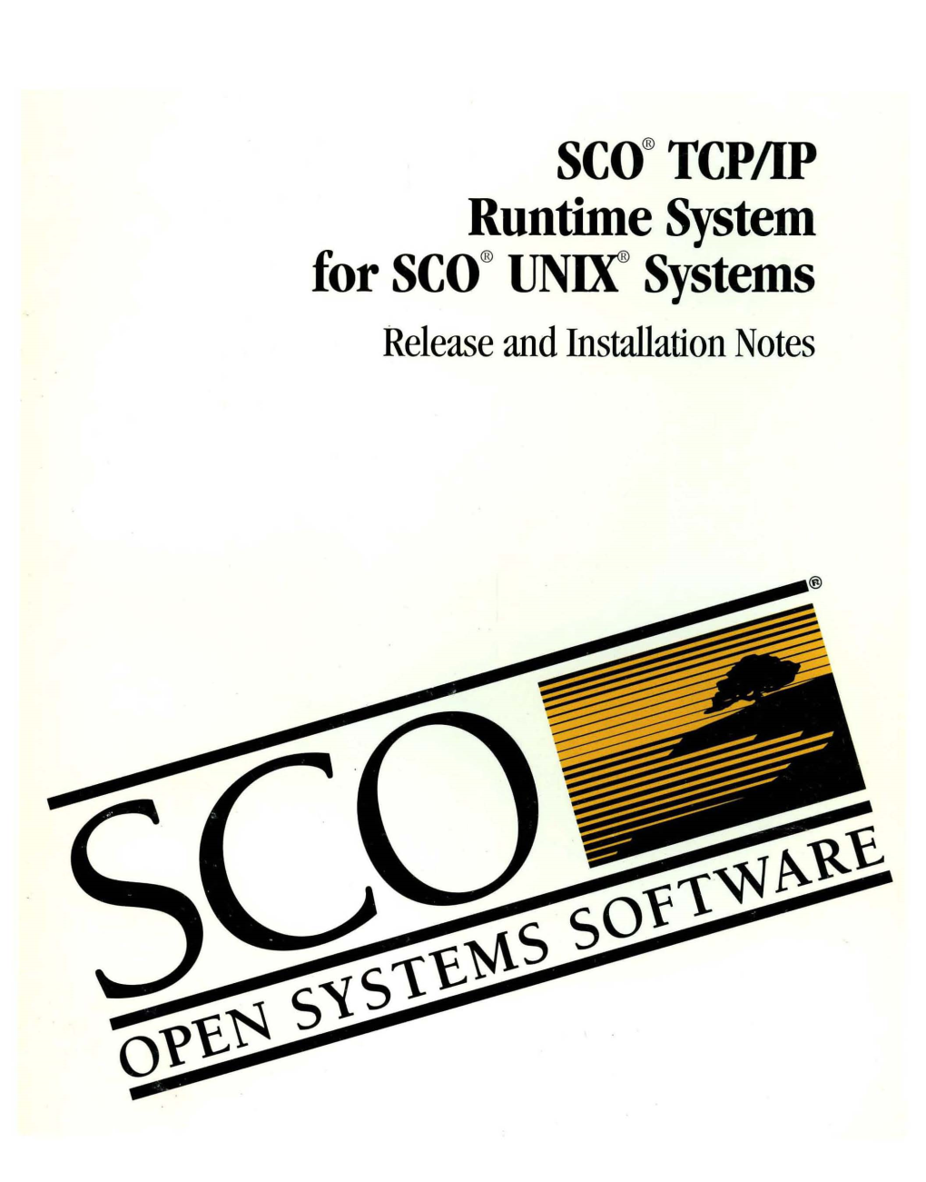 Runtime System for SCO®UNOC Systems Release and Installation Notes Sca®TCP/IP Runtitne Systetn for Sca® UNIX® System.S User's and Administrator's Guide