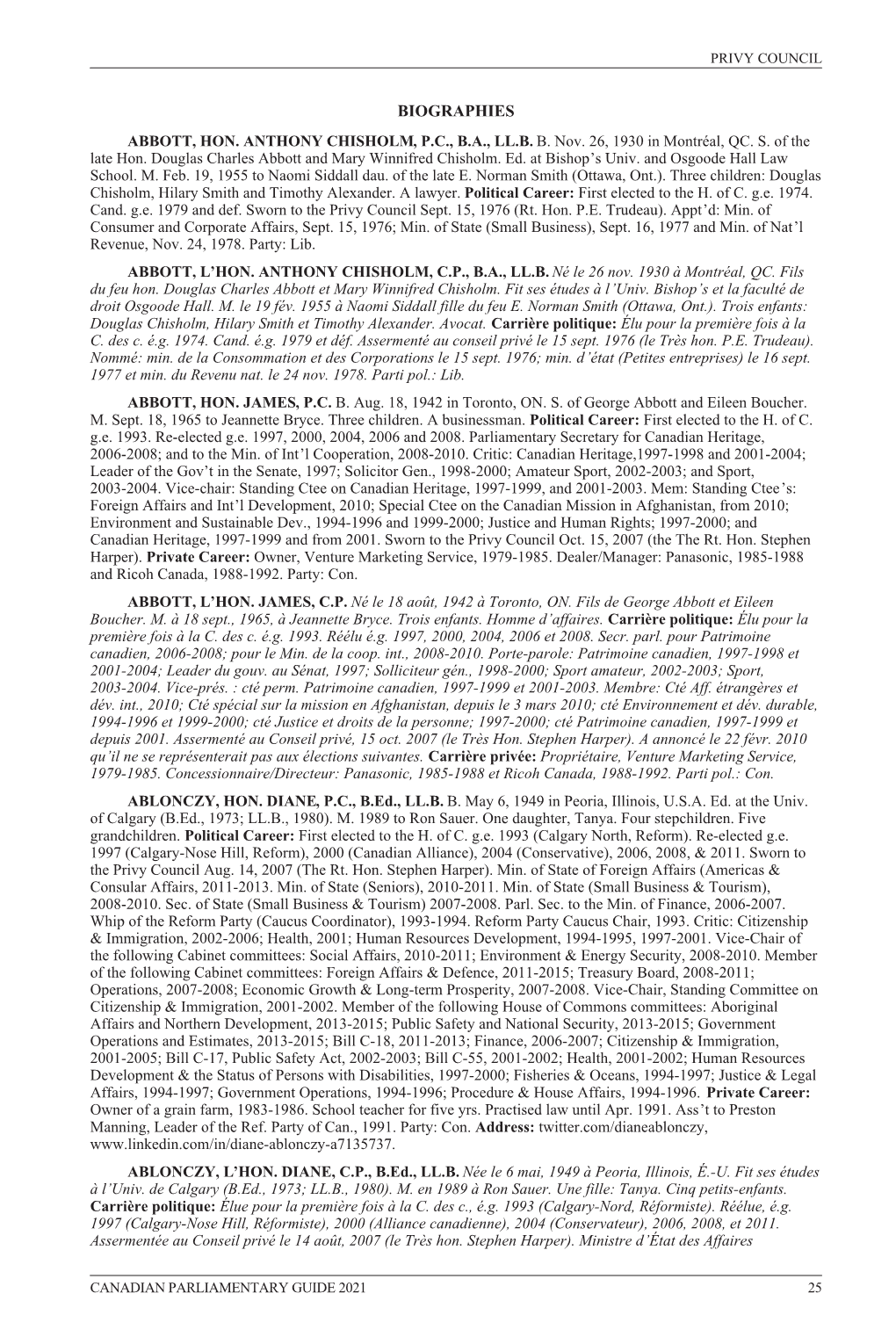 BIOGRAPHIES ABBOTT, HON. ANTHONY CHISHOLM, P.C., B.A., LL.B. B. Nov. 26, 1930 in Montréal, QC. S. of the Late Hon. Douglas Charles Abbott and Mary Winnifred Chisholm