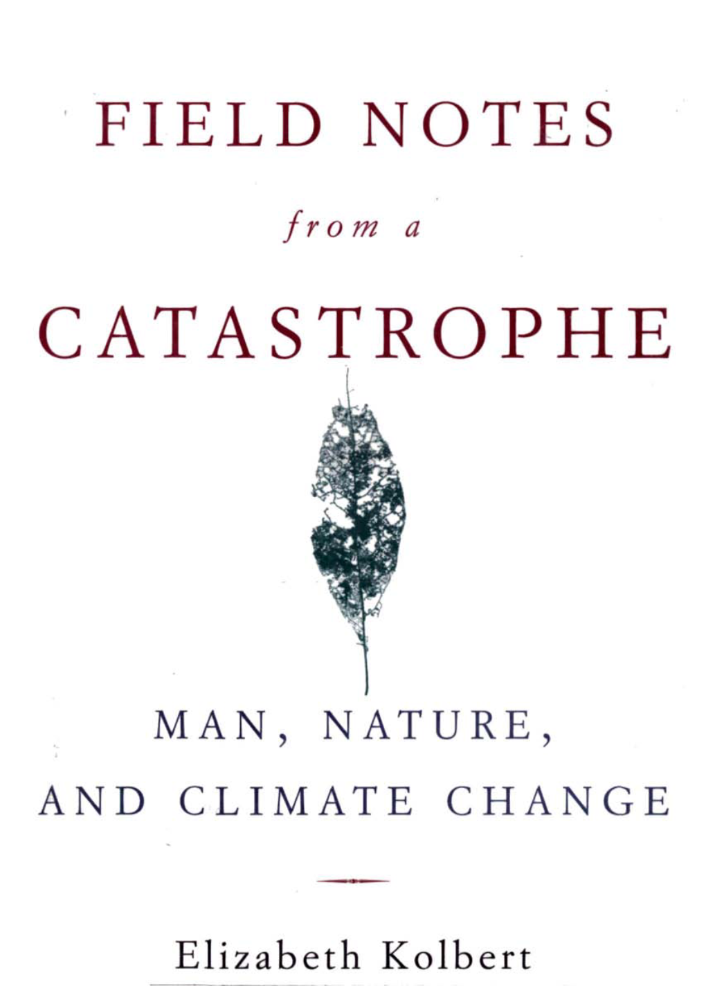 Field Notes from a Catastrophe: Man, Nature, and Climate Change