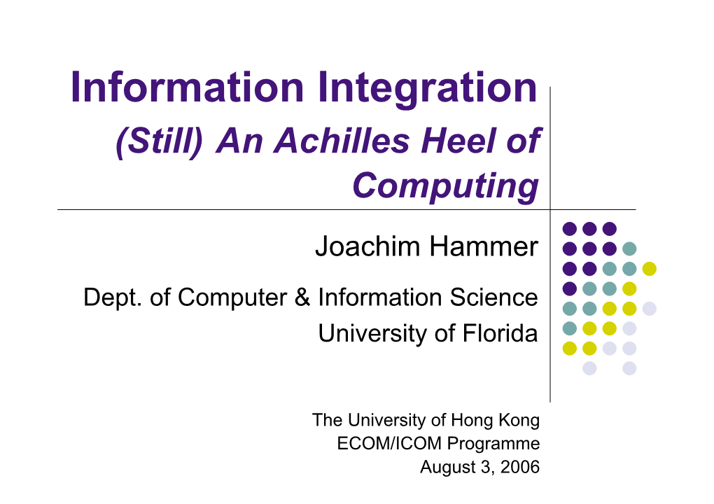 Information Integration (Still) an Achilles Heel of Computing Joachim Hammer Dept