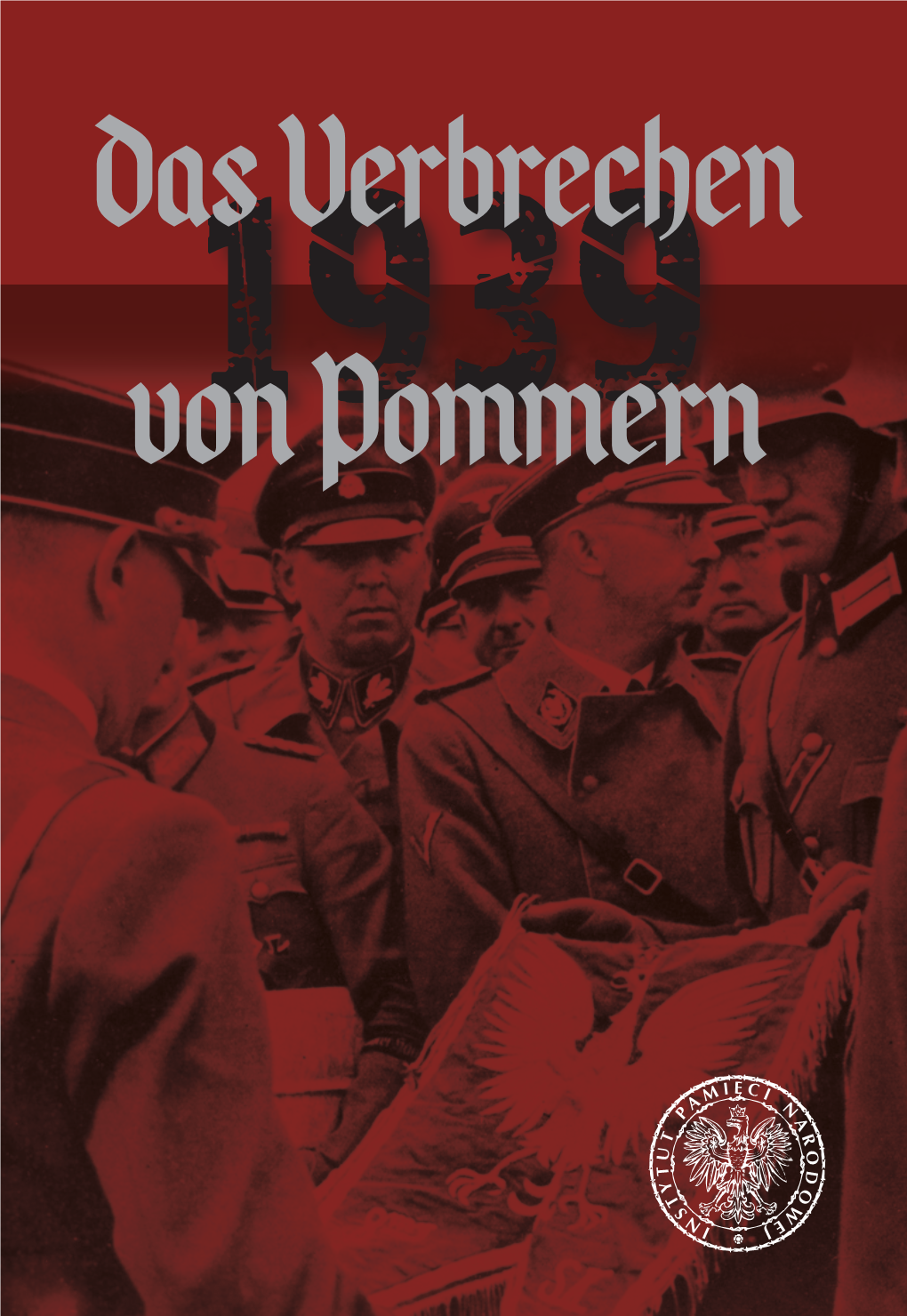 Das Verbrechen Von Pommern Instytut Pami Ęci N Arodowej Komisja Ścigania Zbrodni Przeciwko Narodowi Polskiemu