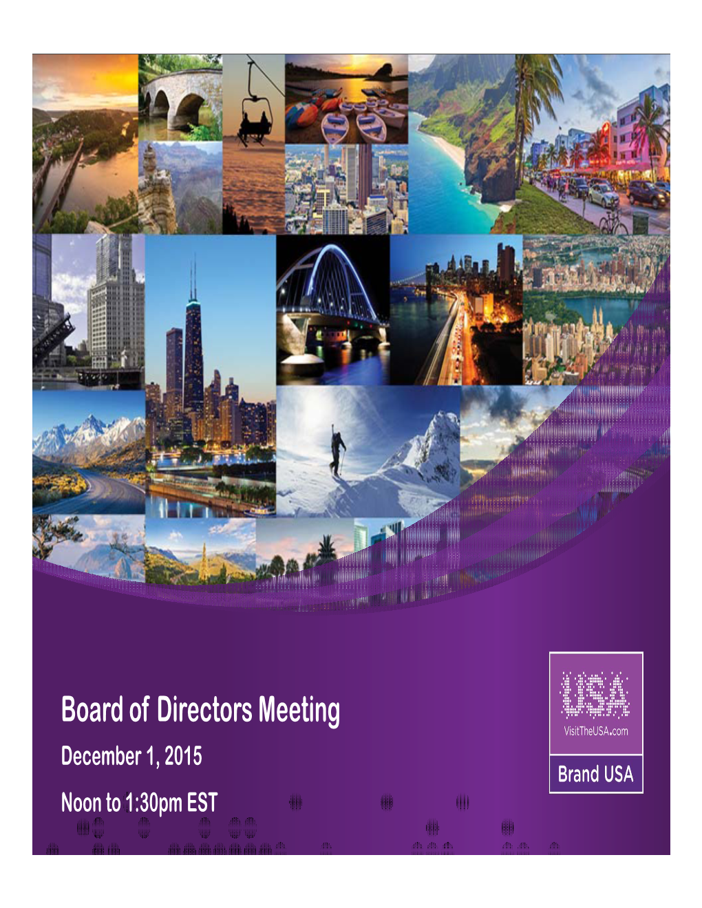 Board of Directors Meeting December 1, 2015 Noon to 1:30Pm EST Brand USA Board of Directors