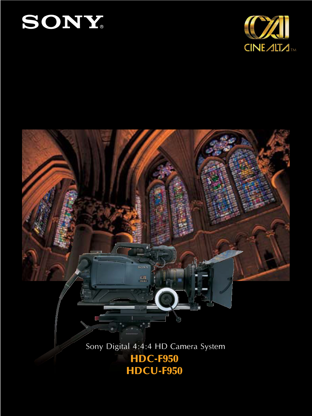 HDC-F950 HDCU-F950 the HDC- F950 and HDCU-F950 Digital 4:4:4 Camera System --- Aspiring to Ultimate Image Optimization