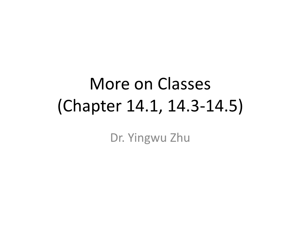 More on Classes (Chapter 14.1, 14.3-14.5)