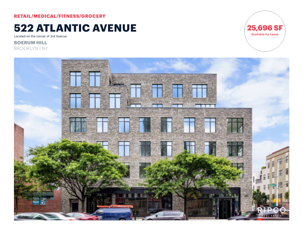 522 ATLANTIC AVENUE 25,696 SF Available for Lease Located on the Corner of 3Rd Avenue BOERUM HILL BROOKLYN | NY