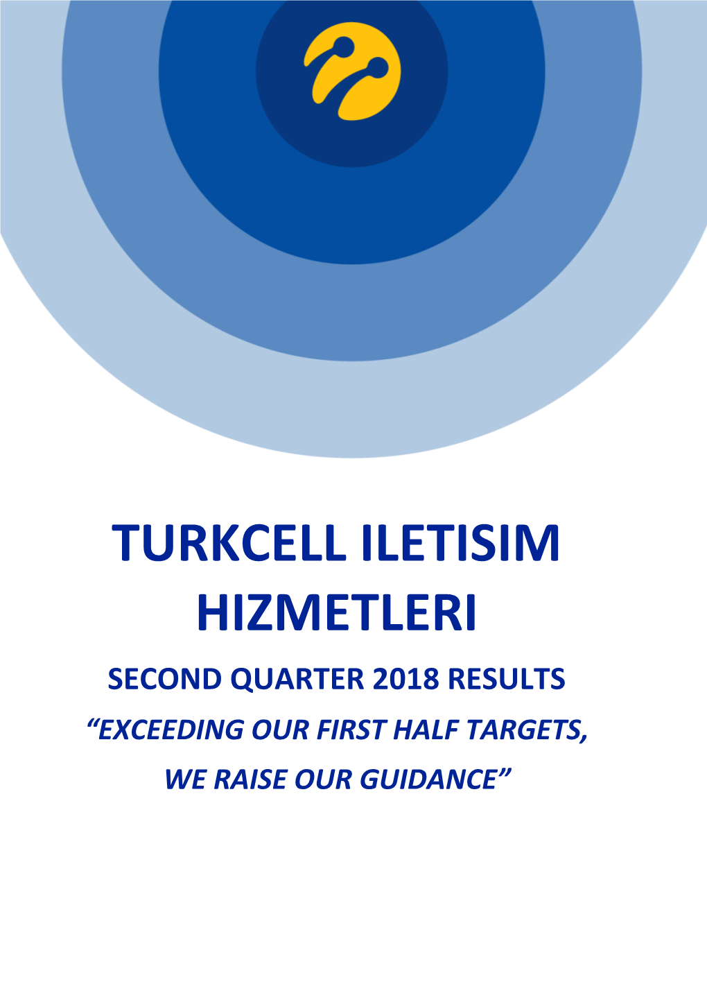 Turkcell Iletisim Hizmetleri Second Quarter 2018 Results “Exceeding Our First Half Targets