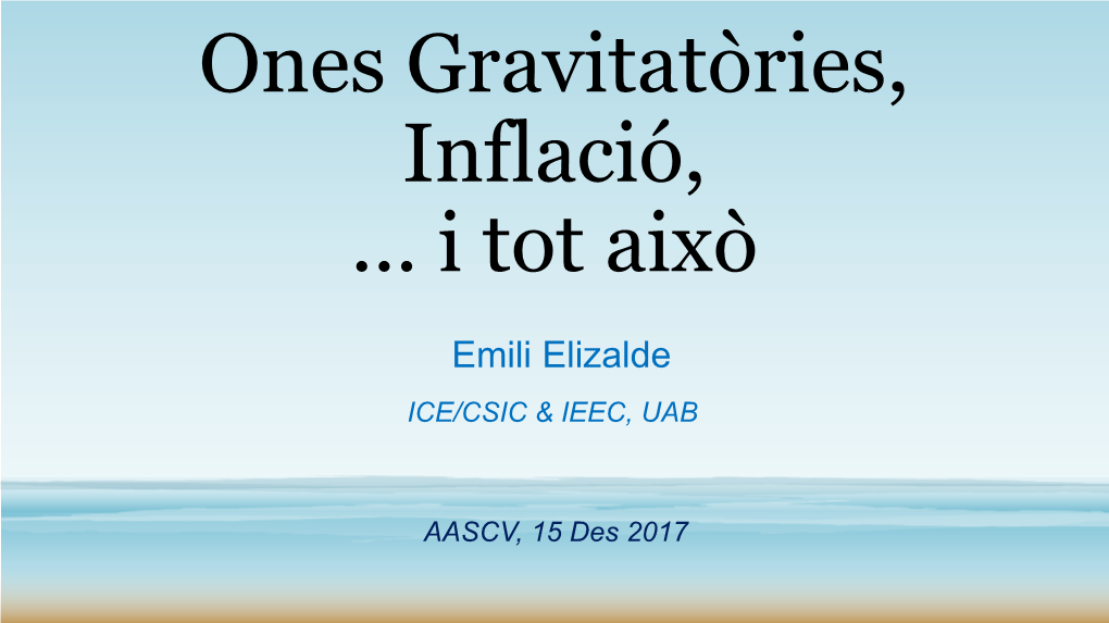 Emili Elizalde ICE/CSIC & IEEC, UAB