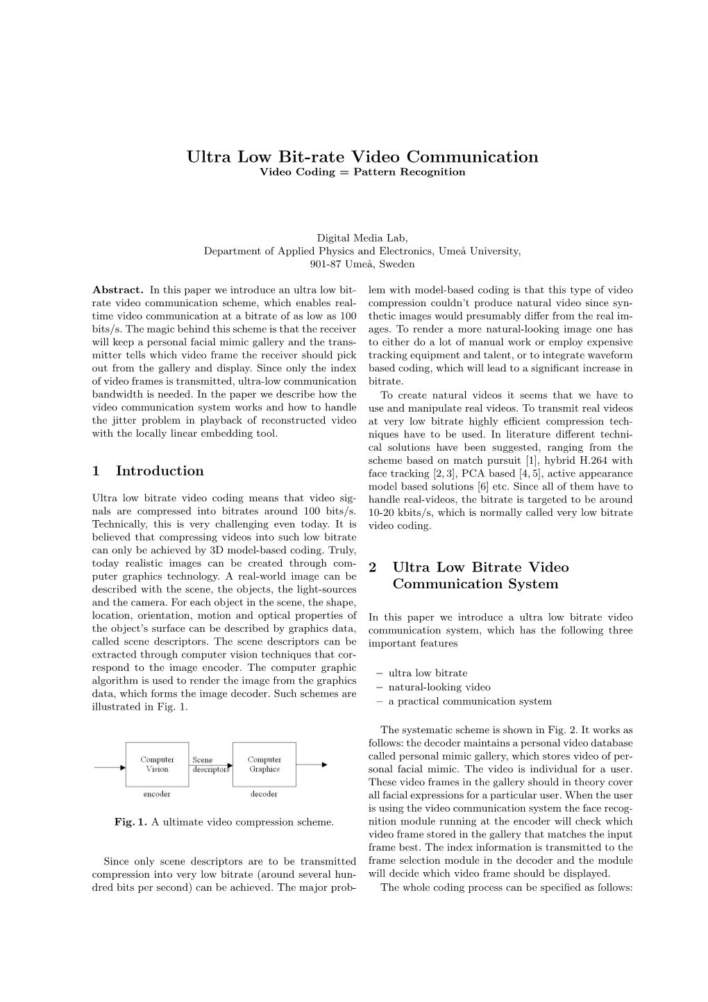 Ultra Low Bit-Rate Video Communication Video Coding = Pattern Recognition