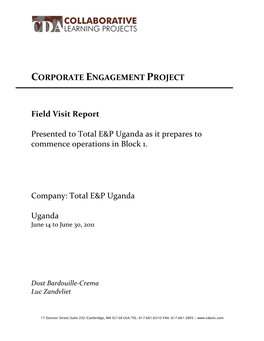 CORPORATE ENGAGEMENT PROJECT Field Visit Report Presented to Total E&P Uganda As It Prepares to Commence Operations in Block