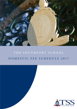 THE SOUTHPORT SCHOOL DOMESTIC FEE SCHEDULE 2017 Domestic Students 2017 Fee Schedule