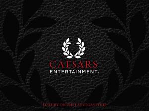 LUXURY on the LAS VEGAS STRIP CAESARS ENTERTAINMENT Step Into a World of the Finest in Hospitality and Luxury