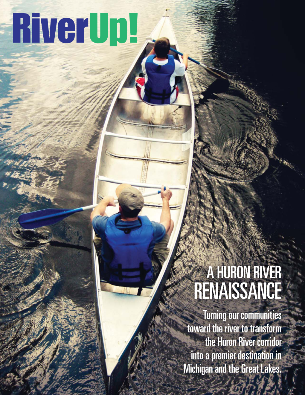 RENAISSANCE Turning Our Communities Toward the River to Transform the Huron River Corridor Into a Premier Destination in Michigan and the Great Lakes