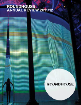 ROUNDHOUSE ANNUAL REVIEW 2011/12 an INSPIRATIONAL YEAR Christopher Satterthwaite Chairman, the Roundhouse Trust