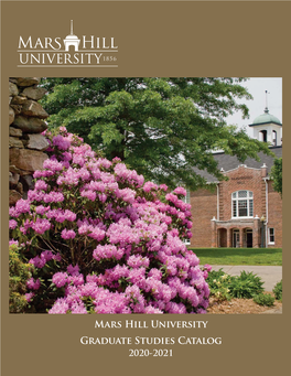 2020-2021Mars Hill University Graduate Catalog, 2020-2021 1 This Catalog Was Revised in July 2020