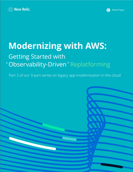 Modernizing with AWS: Getting Started with ‘ Observability-Driven ’ Replatforming