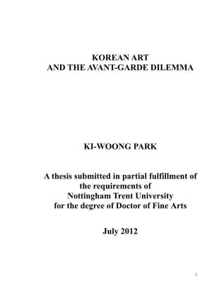 KOREAN ART and the AVANT-GARDE DILEMMA KI-WOONG PARK a Thesis Submitted in Partial Fulfillment of the Requirements of Nottingh