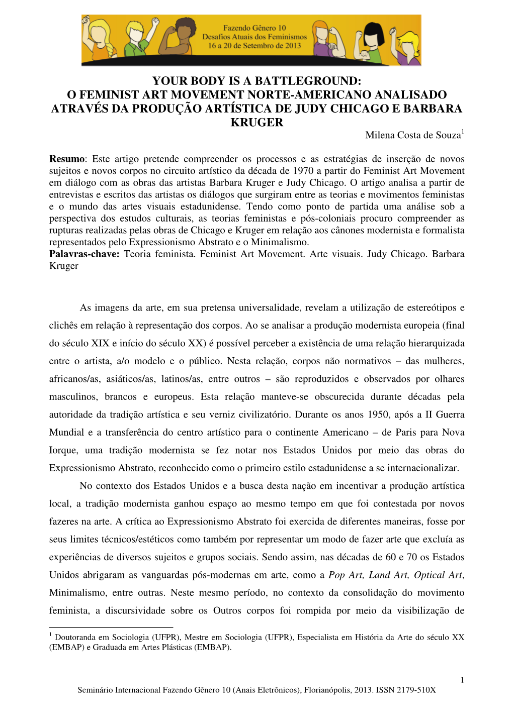 O FEMINIST ART MOVEMENT NORTE-AMERICANO ANALISADO ATRAVÉS DA PRODUÇÃO ARTÍSTICA DE JUDY CHICAGO E BARBARA KRUGER Milena Costa De Souza 1
