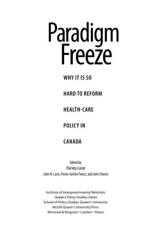 Paradigm Freeze Why It Is So Hard to Reform Health-Care Policy in Canada