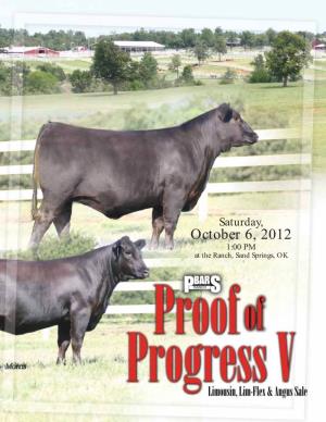 October 6, 2012 1:00 PM at the Ranch, Sand Springs, OK Dear Limousin Friends and Enthusiasts, We Welcome You to Our 5Th Annual Limousin Bull and Female Sale