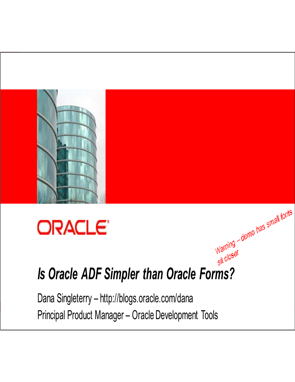 Is Oracle ADF Simpler Than Oracle Forms? Dana Singleterry –