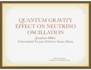 QUANTUM GRAVITY EFFECT on NEUTRINO OSCILLATION Jonathan Miller Universidad Tecnica Federico Santa Maria