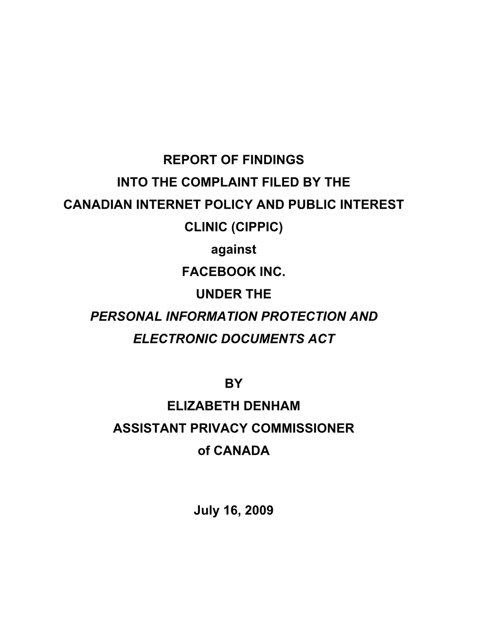 REPORT of FINDINGS INTO the COMPLAINT FILED by the CANADIAN INTERNET POLICY and PUBLIC INTEREST CLINIC (CIPPIC) Against FACEBOOK INC