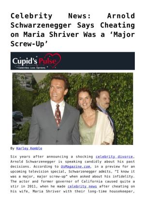 Arnold Schwarzenegger Says Cheating on Maria Shriver Was a ‘Major Screw-Up’