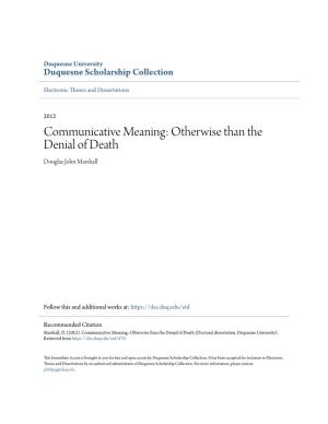 Communicative Meaning: Otherwise Than the Denial of Death Douglas John Marshall