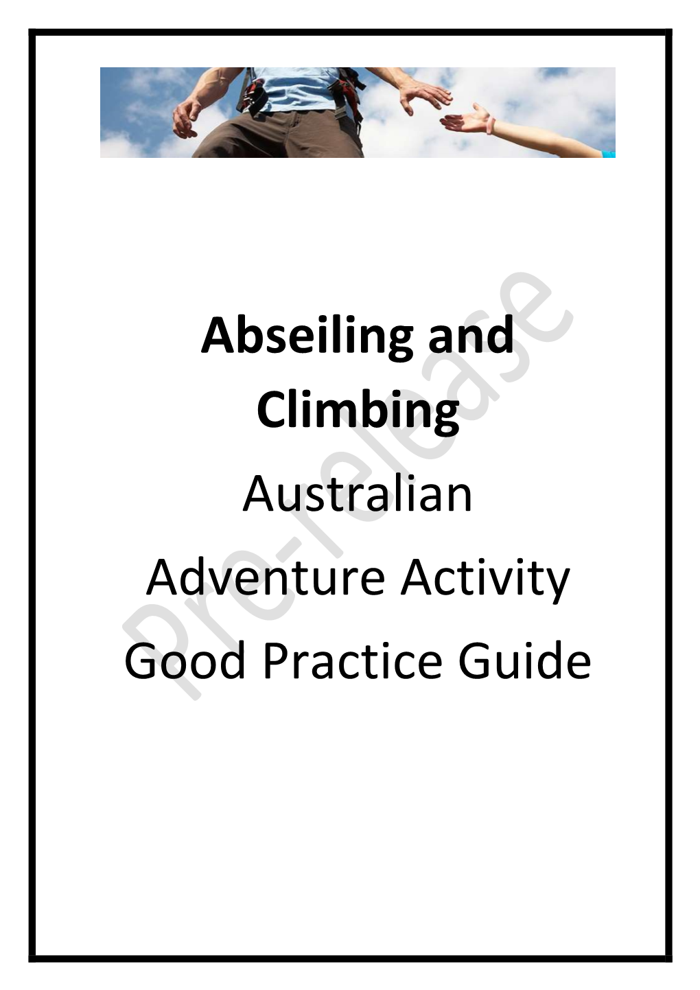 Abseiling and Climbing Australian Adventure Activity Good Practice Guide Abseil and Climb GPG Version 1.0