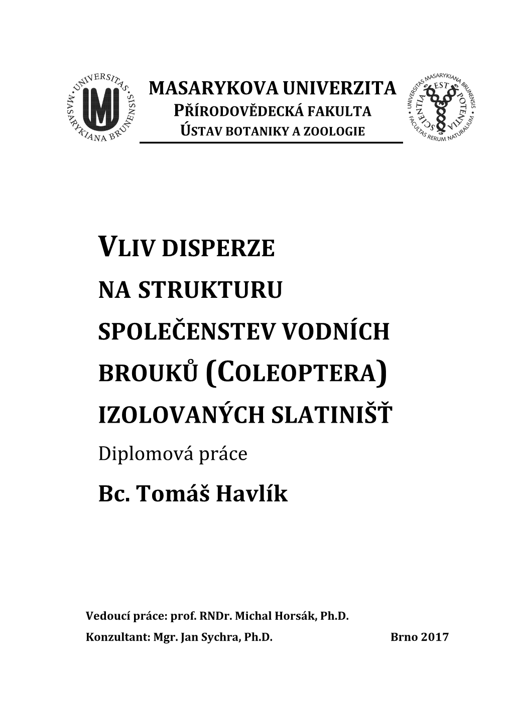 VLIV DISPERZE NA STRUKTURU SPOLEČENSTEV VODNÍCH BROUKŮ (COLEOPTERA) IZOLOVANÝCH SLATINIŠŤ Diplomová Práce Bc