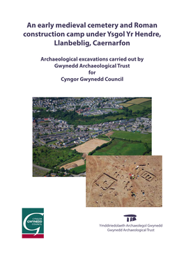 An Early Medieval Cemetery and Roman Construction Camp Under Ysgol Yr Hendre, Llanbeblig, Caernarfon