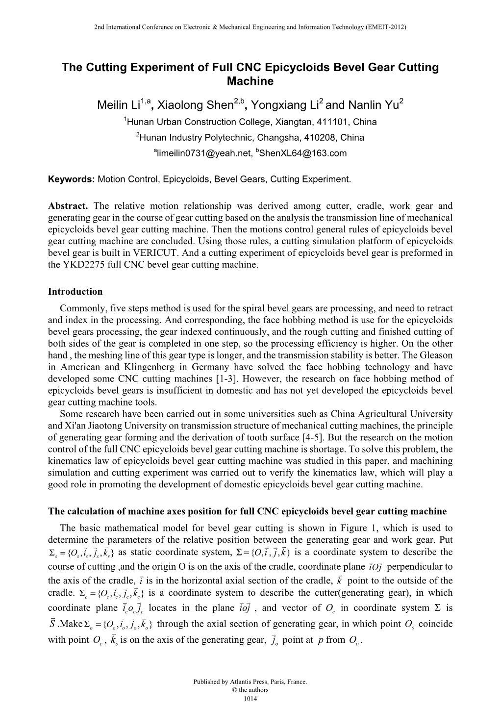 The Cutting Experiment of Full CNC Epicycloids Bevel Gear Cutting Machine Meilin Li , Xiaolong Shen , Yongxiang Li and Nanlin Yu